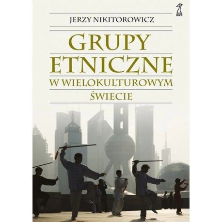 Grupy etniczne w wielokulturowym świecie Jerzy Nikitorowicz