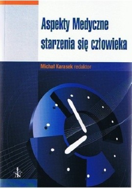 Aspekty medyczne starzenia się człowieka Michał Karasek (red.)