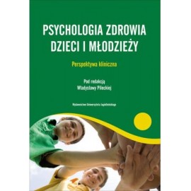 Psychologia zdrowia dzieci i młodzieży Władysława Pilecka (red.)