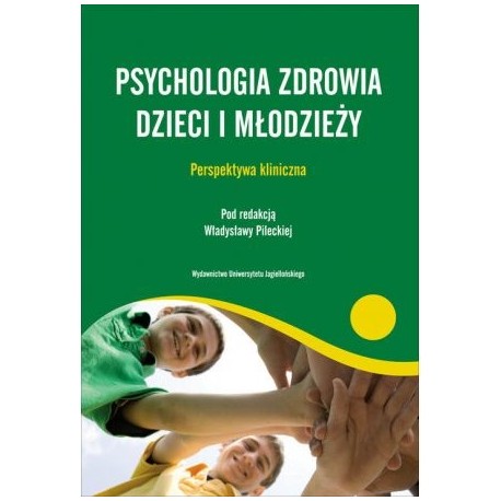 Psychologia zdrowia dzieci i młodzieży Władysława Pilecka (red.)