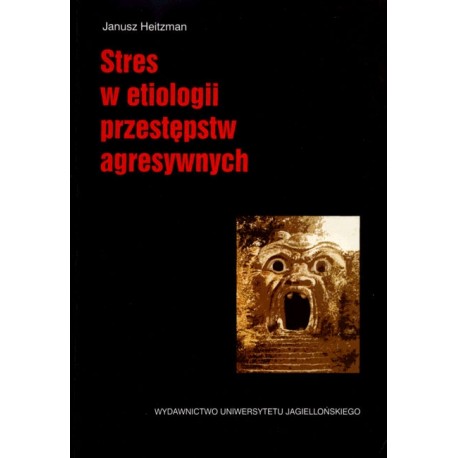 Stres w etiologii przestępstw agresywnych Janusz Heitzman