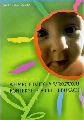 Wsparcie dziecka w rozwoju Konteksty opieki i edukacji Grażyna Gajewska