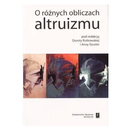 O różnych obliczach altruizmu Dorota Rutkowska, Anna Szuster (red.)