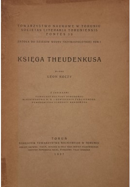 KSIĘGA THEUDENKUSA Źródła do dziejów wojny trzynastoletniej Toruń 1937