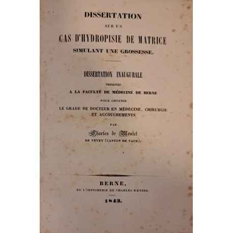 [OBRZĘK MACICY SYMULUJĄCY CIĄŻĘ] DE MONTET - Dissertation sur un cas d'hydropisie de matrice simulant une grossesse