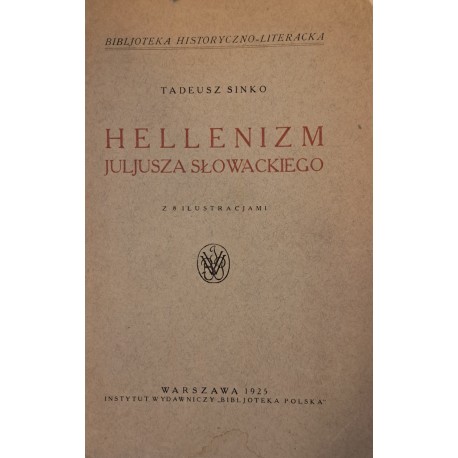 SINKO Tadeusz - Hellenizm Juljusza Słowackiego z 8 ilustracjami 1925