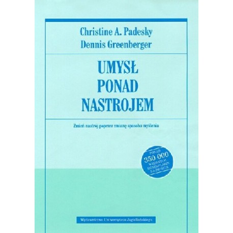 Umysł ponad nastrojem Christine A. Padesky, Dennis Greenberger