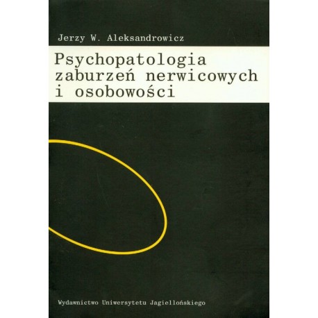 Psychopatologia zaburzeń nerwicowych i osobowości Jerzy W. Aleksandrowicz