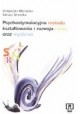 Psychostymulacyjna metoda kształtowania i rozwoju mowy oraz myślenia Małgorzata Młynarska, Tomasz Smereka