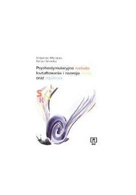 Psychostymulacyjna metoda kształtowania i rozwoju mowy oraz myślenia Małgorzata Młynarska, Tomasz Smereka