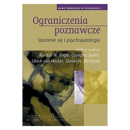 Ograniczenia poznawcze Randall W. Engle, Grzegorz Sędek, Ulrich von Hecker, Daniel N. McIntosh (red. nauk.)