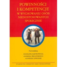 Powinności i kompetencje w wychowaniu osób niedostosowanych społecznie Z. Bartkowicz, A. Węgliński, A. Lewicka (red.)