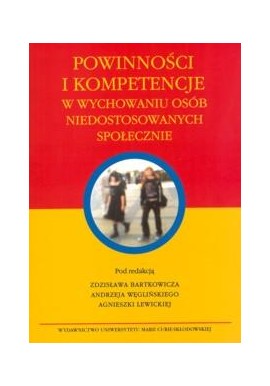 Powinności i kompetencje w wychowaniu osób niedostosowanych społecznie Z. Bartkowicz, A. Węgliński, A. Lewicka (red.)