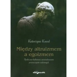 Między altruizmem a egoizmem Katarzyna Kowal