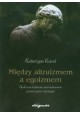 Między altruizmem a egoizmem Katarzyna Kowal