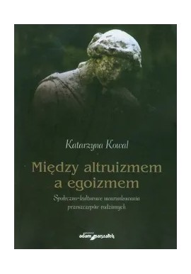 Między altruizmem a egoizmem Katarzyna Kowal