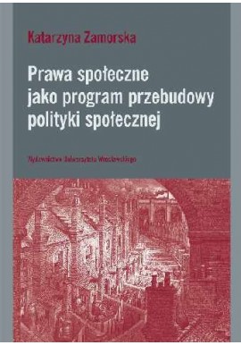 Prawa społeczne jako program przebudowy polityki społecznej Katarzyna Zamorska