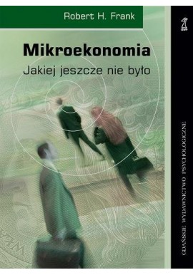 Mikroekonomia Jakiej jeszcze nie było Robert H. Frank