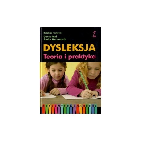 Dysleksja Teoria i praktyka Gavin Reid, Janice Wearmouth (red. nauk.)