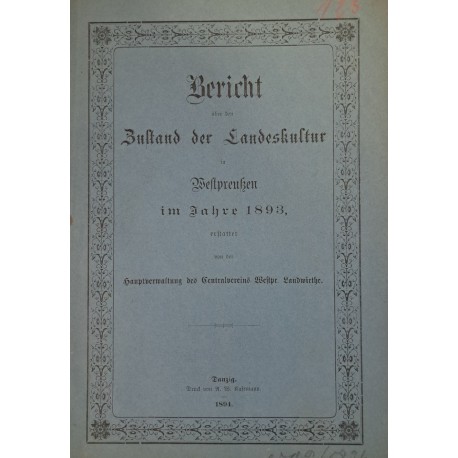 Bericht über den Zustand der Landeskultur in Wesptrpreuβen im Jahre 1893 Danzig 1894