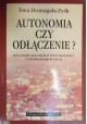 Autonomia czy odłączenie? Ewa Domagała-Zyśk