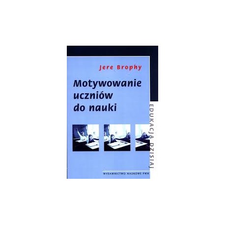 Motywowanie uczniów do nauki Jere Brophy