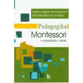 Pedagogika Montessori w przedszkolu i szkole Kristina Skjold Wennerstrom, Mari Broderman Smeds