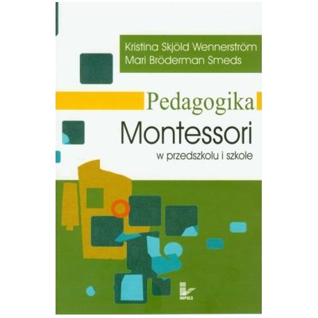 Pedagogika Montessori w przedszkolu i szkole Kristina Skjold Wennerstrom, Mari Broderman Smeds