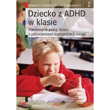 Dziecko z ADHD w klasie Stephen S. Strichart, Charles T. Mangrum II