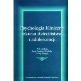 Psychologia kliniczna okresu dzieciństwa i adolescencji Jan Czesław Czabała, Ewa Zasępa (red.)