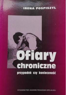 Ofiary chroniczne przypadek czy konieczność Irena Pospiszyl