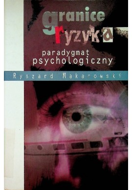 Granice ryzyka paradygmat psychologiczny Ryszard Makarowski