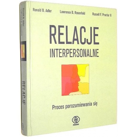 Relacje interpersonalne Proces porozumiewania się Ronald B. Adler, Lawrence B. Rosenfeld, Russell F. Proctor II