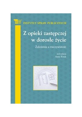 Z opieki zastępczej w dorosłe życie Anna Kwak (red.)