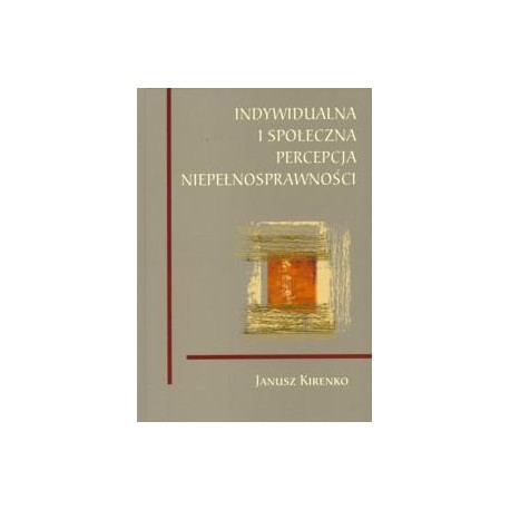 Indywidualna i społeczna percepcja niepełnosprawności Janusz Kirenko