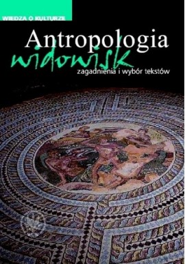 Antropologia widowisk Agata Chałupnik, Wojciech Dudzik, Mateusz Kanabrodzki, Leszek Kolankiewicz (oprac.)