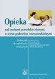 Opieka nad osobami przewlekle chorymi, w wieku podeszłym i niesamodzielnymi D. Talarska, K. Wieczorowska-Tobis (red.nauk.)