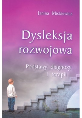 Dysleksja rozwojowa Podstawy diagnozy i terapii Janina Mickiewicz