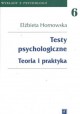 Testy psychologiczne Teoria i praktyka Elżbieta Hornowska