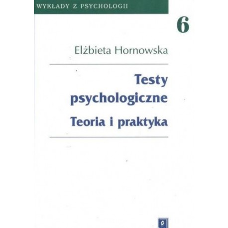 Testy psychologiczne Teoria i praktyka Elżbieta Hornowska