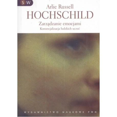 Zarządzanie emocjami Komercjalizacja ludzkich uczuć Arlie Russell Hochschild