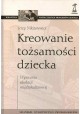 Kreowanie tożsamości dziecka Wyzwania edukacji międzykulturowej Jerzy Nikitorowicz