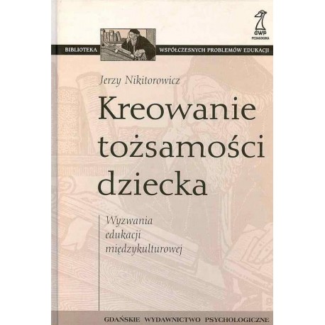 Kreowanie tożsamości dziecka Wyzwania edukacji międzykulturowej Jerzy Nikitorowicz