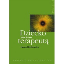 Dziecko własnym terapeutą Hanna Olechnowicz