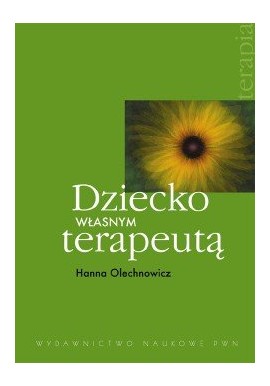 Dziecko własnym terapeutą Hanna Olechnowicz