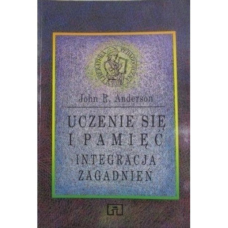 Uczenie się i pamięć Integracja zagadnień John R. Anderson