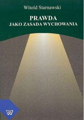 Prawda jako zasada wychowania Witold Starnawski