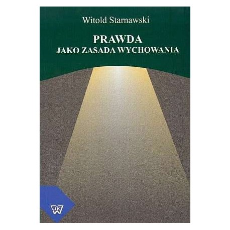 Prawda jako zasada wychowania Witold Starnawski