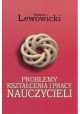 Problemy kształcenia i pracy nauczycieli Tadeusz Lewowicki