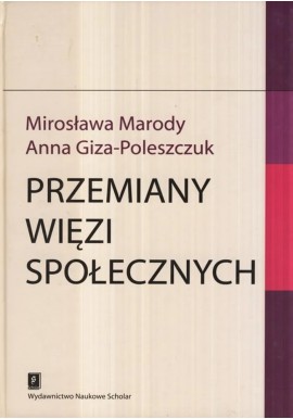 Przemiany więzi społecznych Mirosława Marody, Anna Giza-Poleszczuk